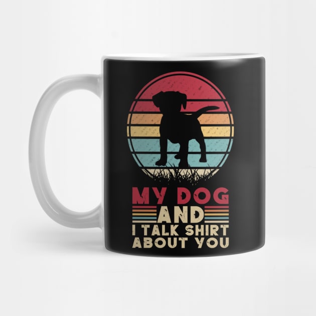 MY DOG AND I TALK SHIRT ABOUT YOU by banayan